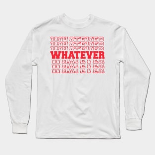 Whatever Long Sleeve T-Shirt